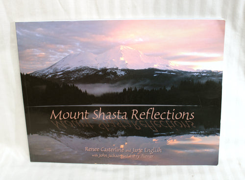 Mount Shasta Reflections - Renee Casterline and Jane English - Soft Cover Book