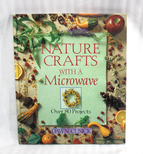 Vintage 1994 - Nature Crafts with a Microwave, Over 80 Projects- Dawn Cusick - Hardback Book